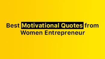 Motivational Thoughts – 25 Quotes from Women Entrepreneur to Inspire Everyday