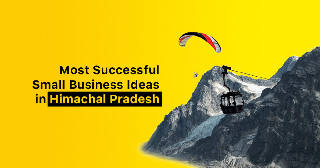 Small business ideas in Himachal Pradesh