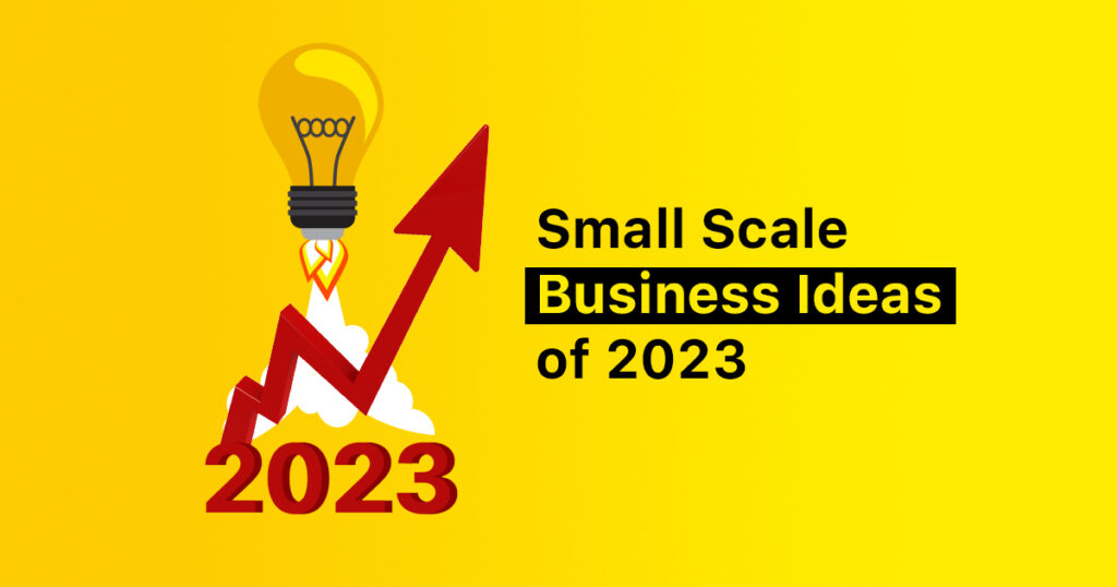 Small Scale business ideas of 2023