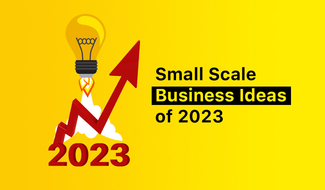 27+ Small Scale Business Ideas of 2023 – Highly Profitable