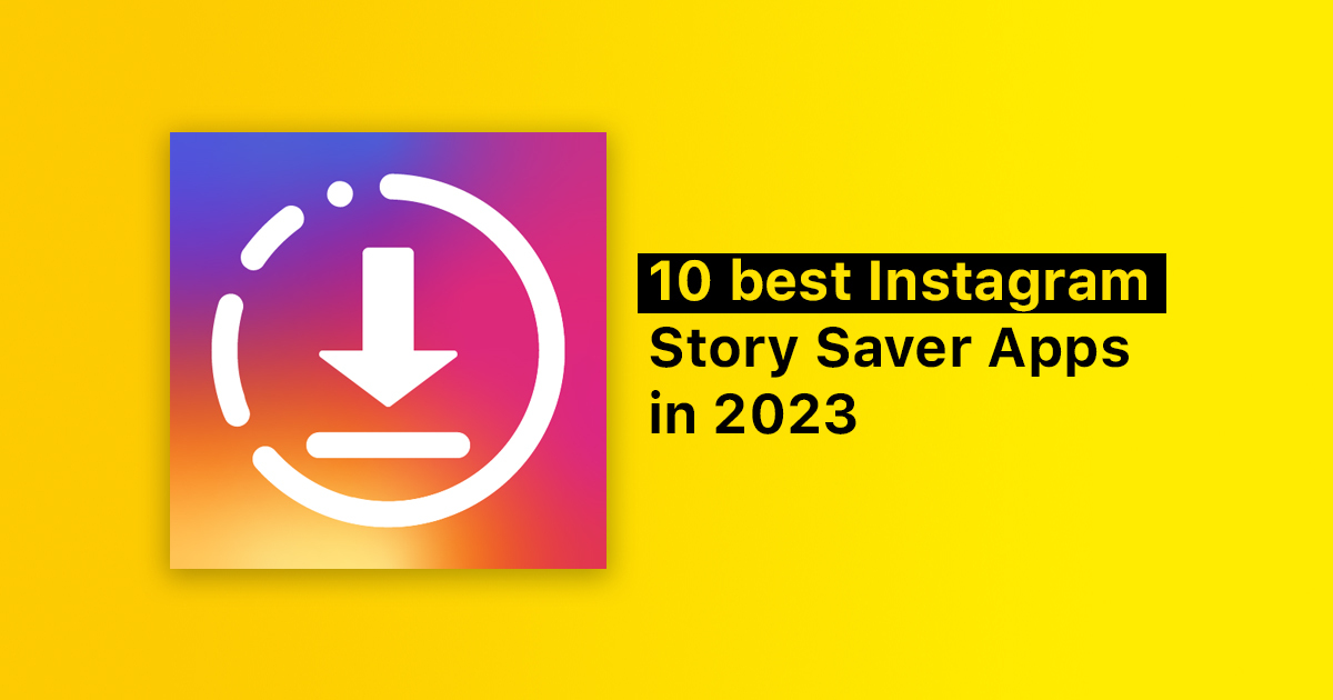 Instagram Downloader App List of 10 best Story Downloader 2023
