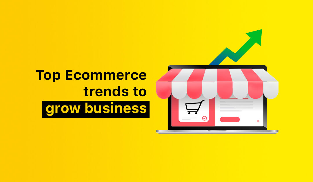 Ecommerce Trends to grow business in 2023