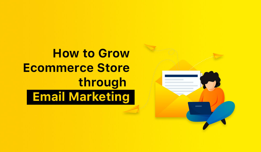 How to use Email Marketing to grow Ecommerce business