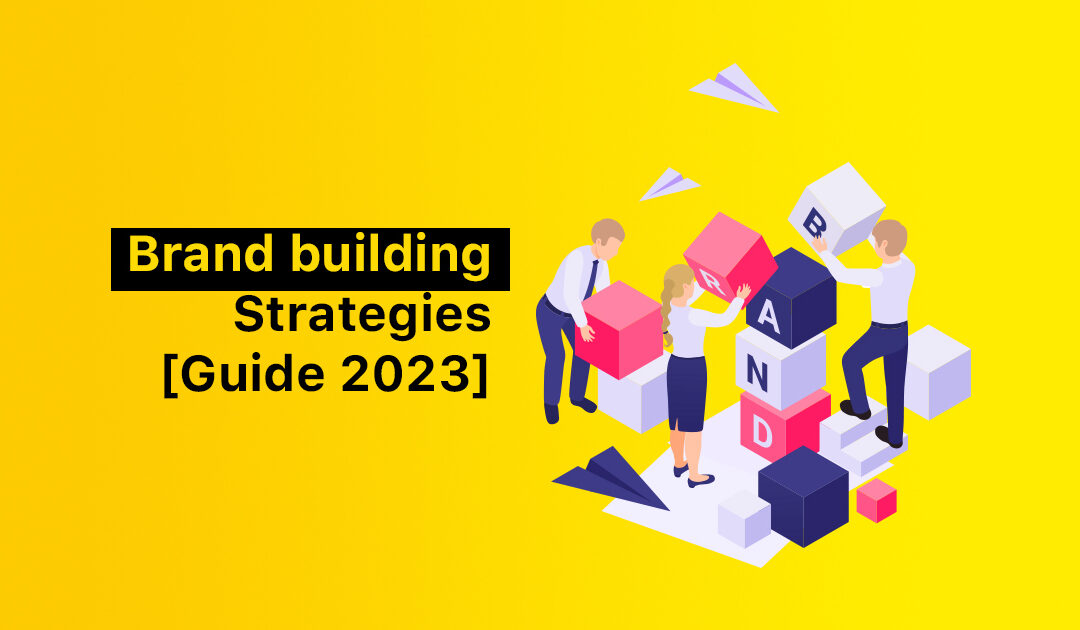 Brand building Strategies [Guide 2023]