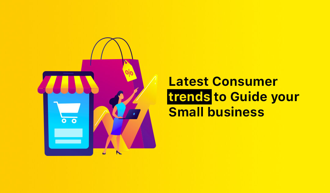 Latest Consumer trends to Guide Your Small business in 2023