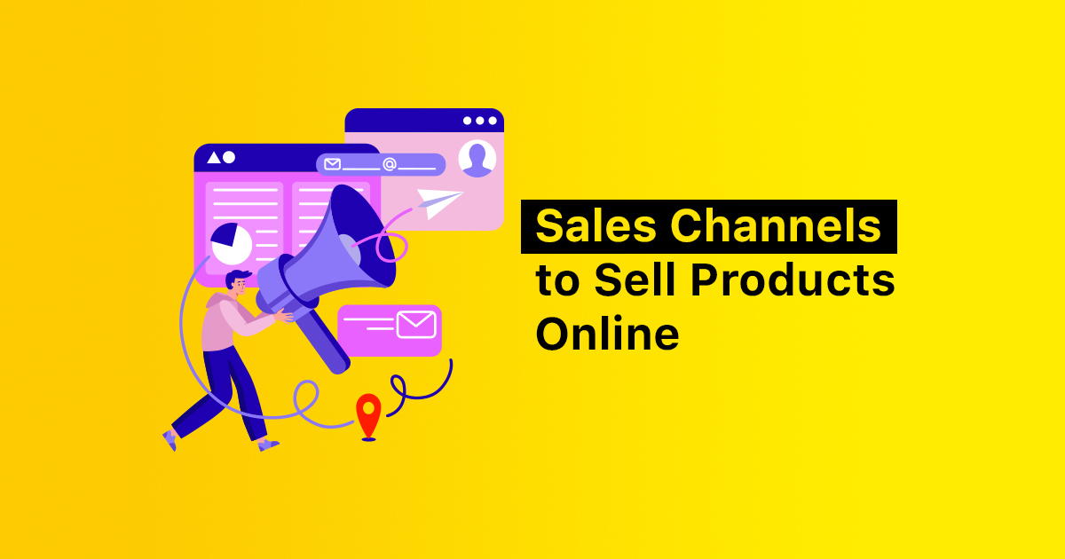 Sales Channels to Sell Products Online in 2023 (Pros and Cons)