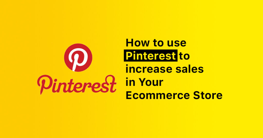 How to use Pinterest to increase sales in Ecommerce Store - blog featured image