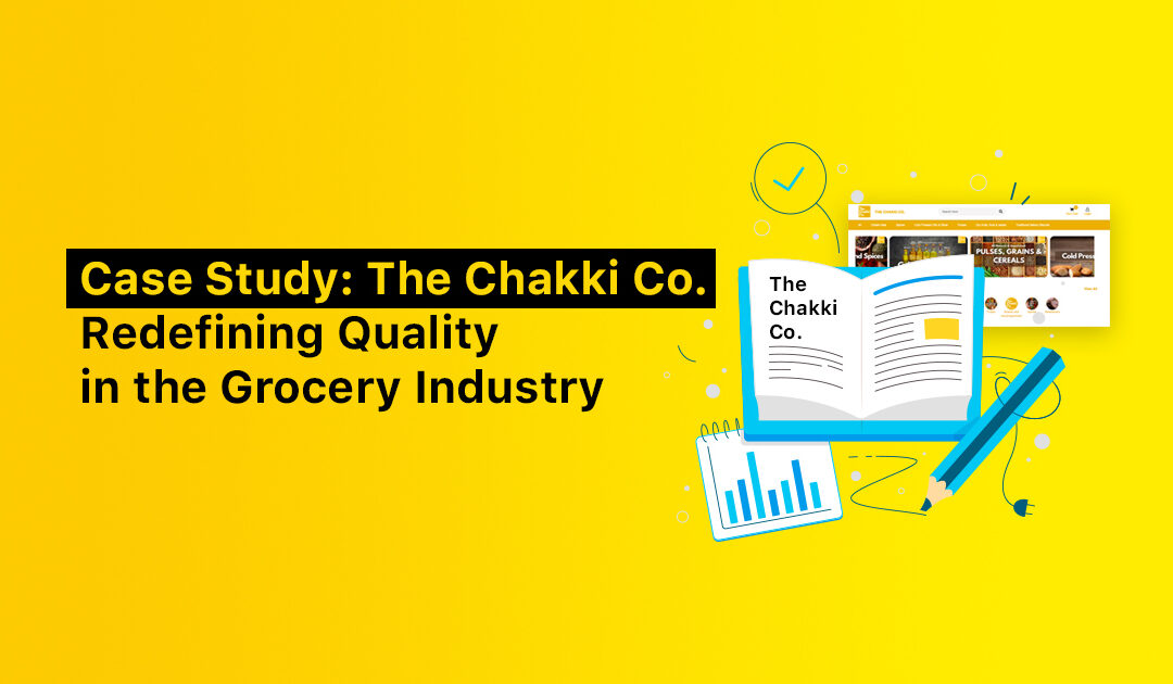 Case Study: Chakki Co. – Redefining Quality in the Grocery Industry