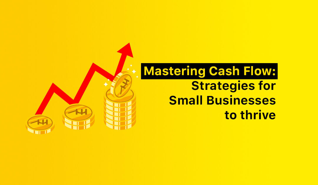Mastering Cash Flow: Strategies for Small Businesses to thrive