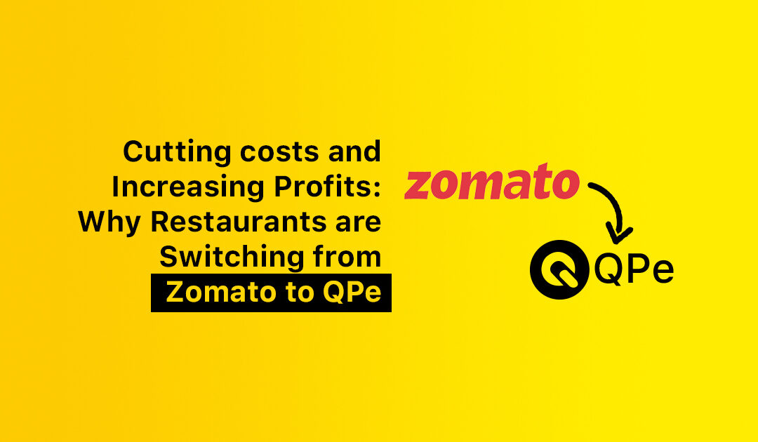 Cutting Costs and Increasing Profits: Why Restaurants are Switching from Zomato to QPe