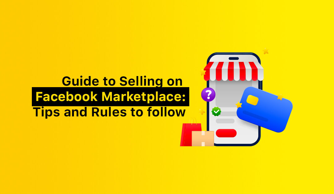 Guide to Selling on Facebook Marketplace: Tips and Rules to follow