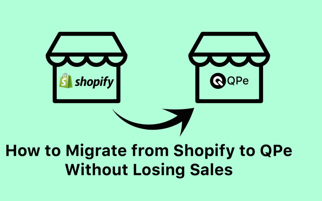 How to Migrate from Shopify to QPe Without Losing Sales