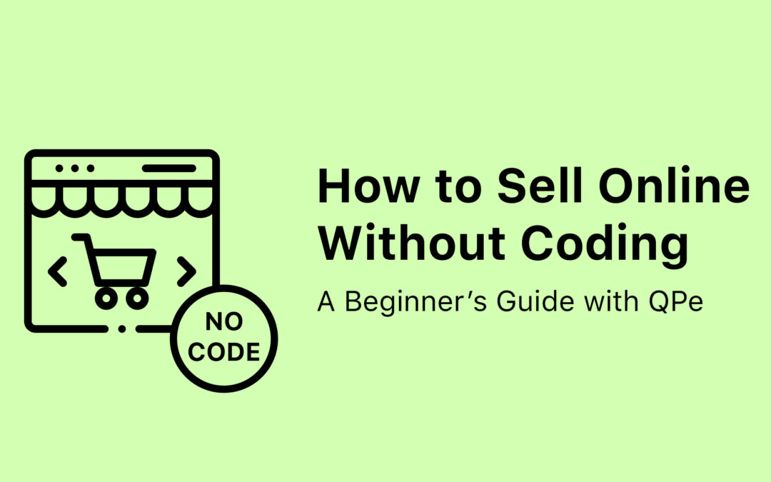 How to Sell Online Without Coding: A Beginner’s Guide with QPe