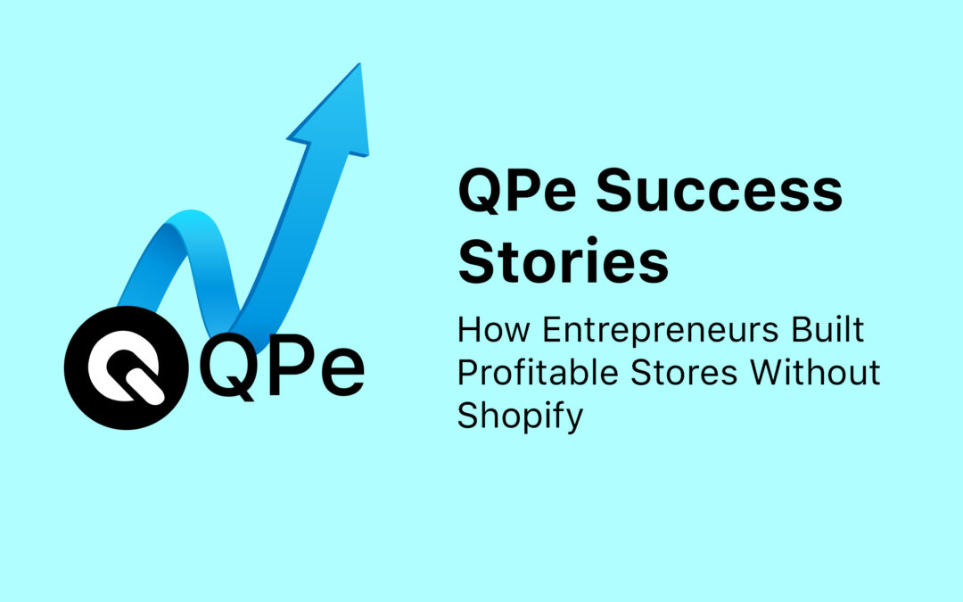 QPe Success Stories: How Entrepreneurs Built Profitable Stores Without Shopify